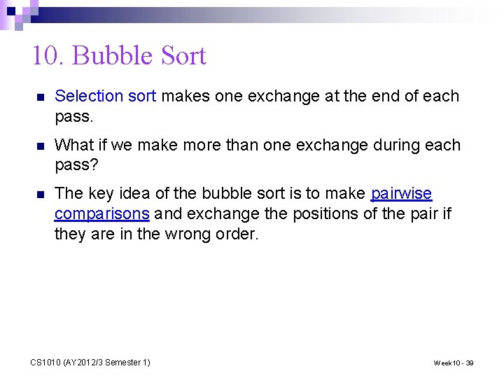 10. Bubble Sort n Selection sort makes one exchange at the end of each