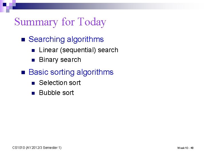 Summary for Today n Searching algorithms n n n Linear (sequential) search Binary search
