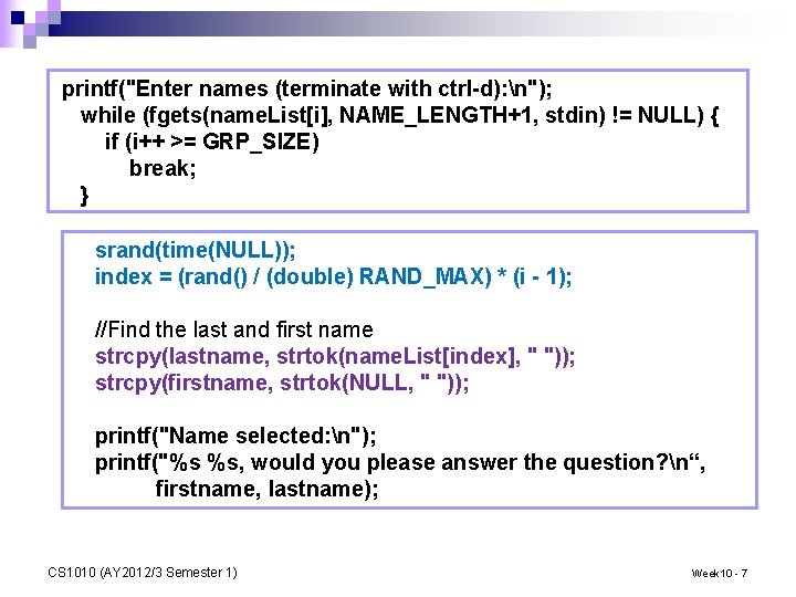 printf("Enter names (terminate with ctrl-d): n"); while (fgets(name. List[i], NAME_LENGTH+1, stdin) != NULL) {