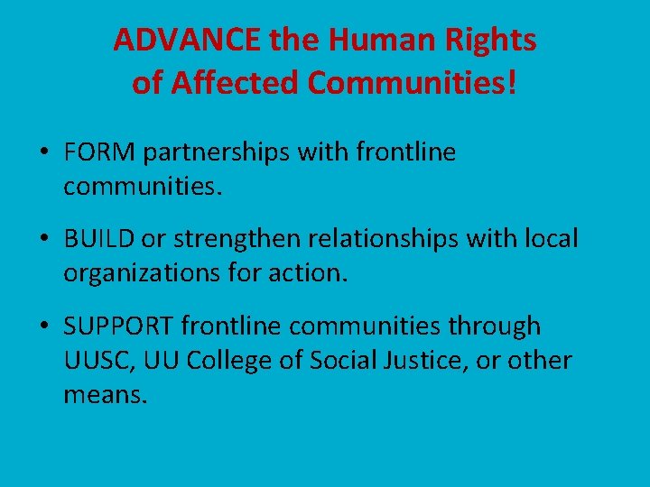 ADVANCE the Human Rights of Affected Communities! • FORM partnerships with frontline communities. •