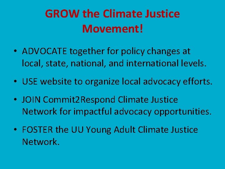 GROW the Climate Justice Movement! • ADVOCATE together for policy changes at local, state,