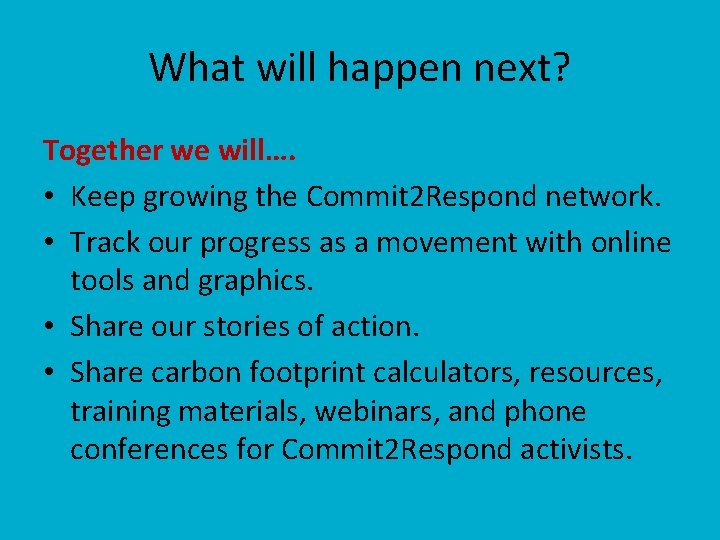 What will happen next? Together we will…. • Keep growing the Commit 2 Respond