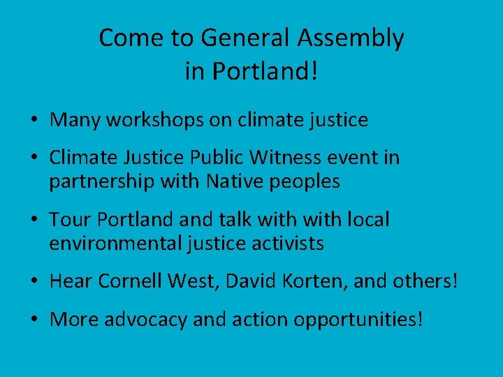 Come to General Assembly in Portland! • Many workshops on climate justice • Climate