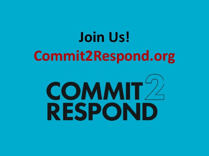 Join Us! Commit 2 Respond. org 