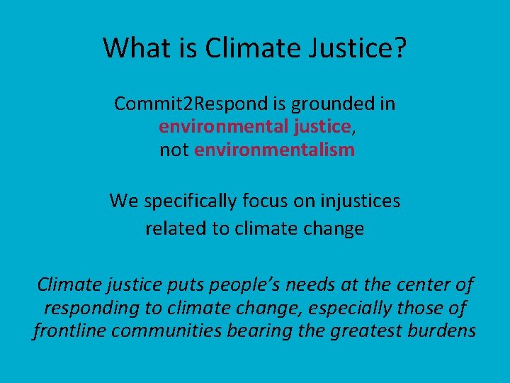 What is Climate Justice? Commit 2 Respond is grounded in environmental justice, not environmentalism