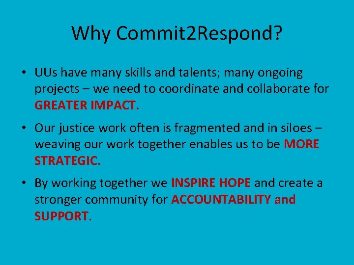 Why Commit 2 Respond? • UUs have many skills and talents; many ongoing projects