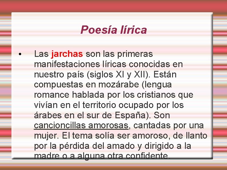 Poesía lírica • Las jarchas son las primeras manifestaciones líricas conocidas en nuestro país