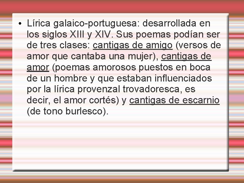  • Lírica galaico-portuguesa: desarrollada en los siglos XIII y XIV. Sus poemas podían