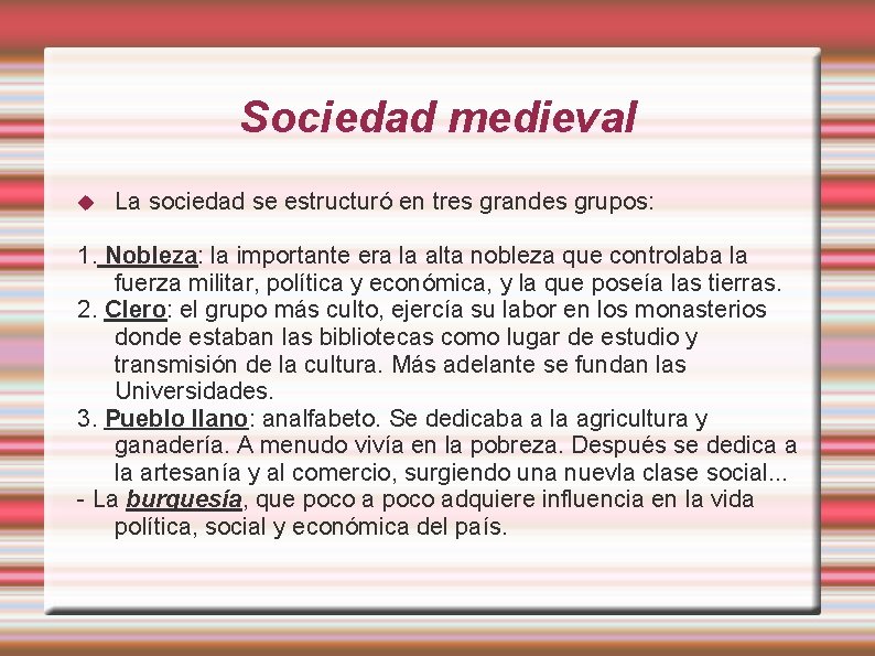 Sociedad medieval La sociedad se estructuró en tres grandes grupos: 1. Nobleza: la importante