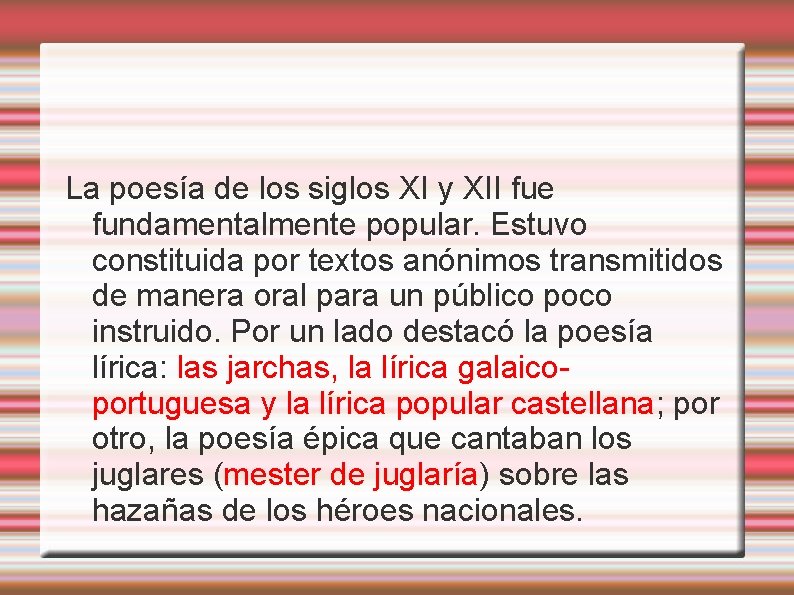 La poesía de los siglos XI y XII fue fundamentalmente popular. Estuvo constituida por