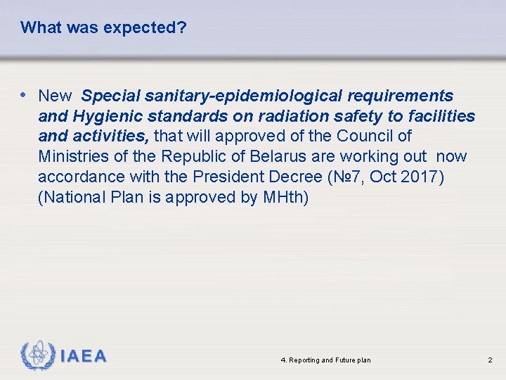 What was expected? • New Special sanitary-epidemiological requirements and Hygienic standards on radiation safety