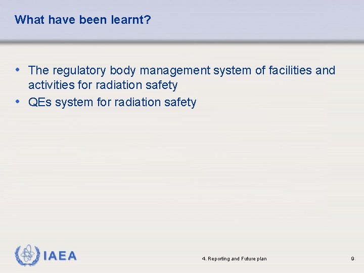 What have been learnt? • The regulatory body management system of facilities and activities