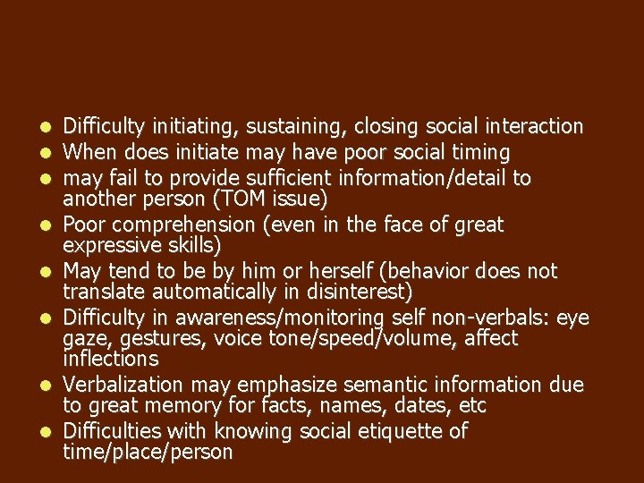 Difficulty initiating, sustaining, closing social interaction When does initiate may have poor social Difficulty initiating, sustaining, closing social interaction When does initiate may have poor social