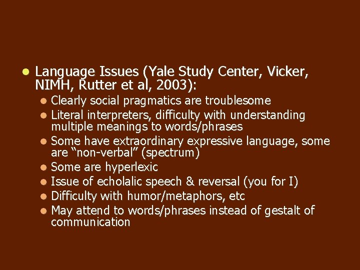 Language Issues (Yale Study Center, Vicker, NIMH, Rutter et al, 2003): Clearly social Language Issues (Yale Study Center, Vicker, NIMH, Rutter et al, 2003): Clearly social