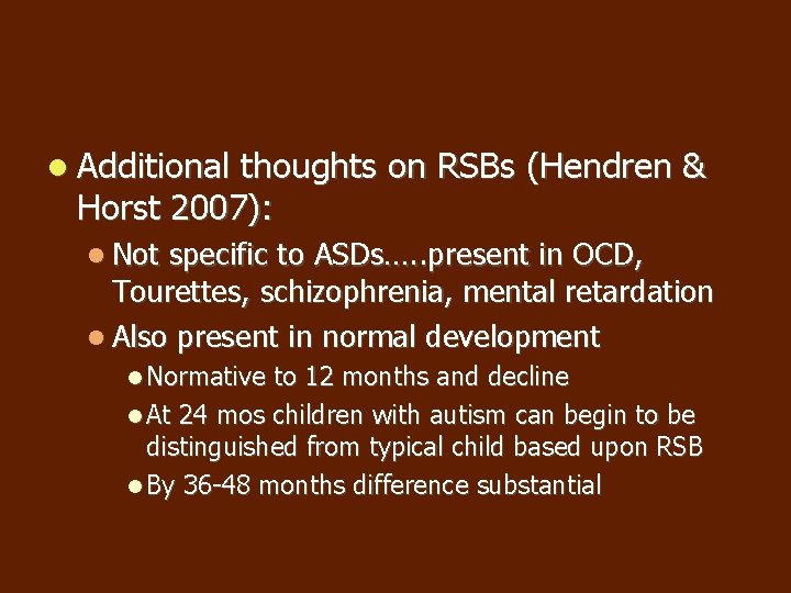 Additional thoughts on RSBs (Hendren & Horst 2007): Not specific to ASDs…. . Additional thoughts on RSBs (Hendren & Horst 2007): Not specific to ASDs…. .