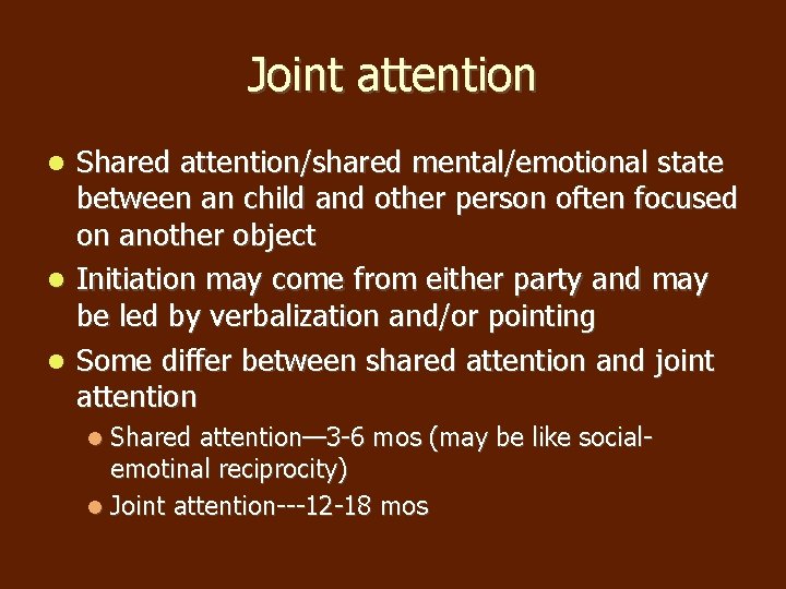 Joint attention Shared attention/shared mental/emotional state between an child and other person often focused Joint attention Shared attention/shared mental/emotional state between an child and other person often focused