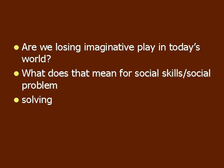 Are we losing imaginative play in today’s world? What does that mean for Are we losing imaginative play in today’s world? What does that mean for