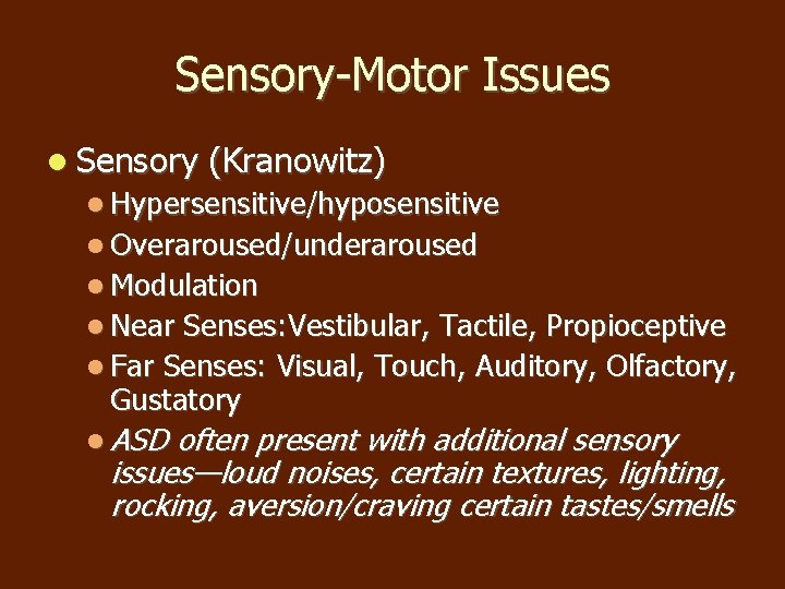 Sensory-Motor Issues Sensory (Kranowitz) Hypersensitive/hyposensitive Overaroused/underaroused Modulation Near Senses: Vestibular, Tactile, Propioceptive Far Senses: Sensory-Motor Issues Sensory (Kranowitz) Hypersensitive/hyposensitive Overaroused/underaroused Modulation Near Senses: Vestibular, Tactile, Propioceptive Far Senses: