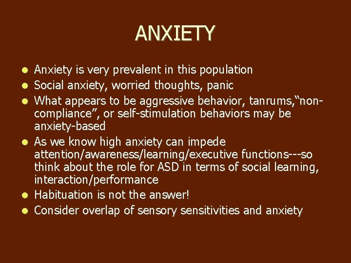 ANXIETY Anxiety is very prevalent in this population Social anxiety, worried thoughts, panic What ANXIETY Anxiety is very prevalent in this population Social anxiety, worried thoughts, panic What