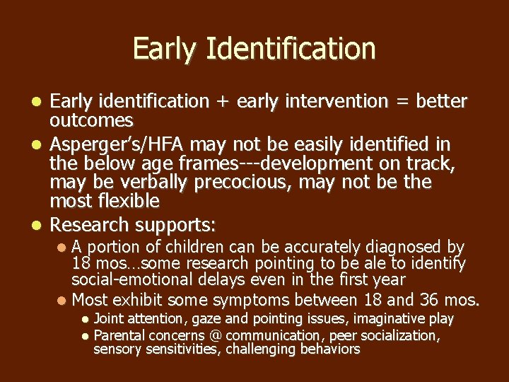 Early Identification Early identification + early intervention = better outcomes Asperger’s/HFA may not be Early Identification Early identification + early intervention = better outcomes Asperger’s/HFA may not be
