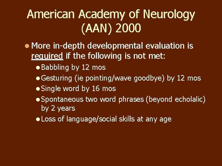 American Academy of Neurology (AAN) 2000 More in-depth developmental evaluation is required if the American Academy of Neurology (AAN) 2000 More in-depth developmental evaluation is required if the