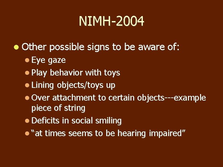 NIMH-2004 Other Eye possible signs to be aware of: gaze Play behavior with toys NIMH-2004 Other Eye possible signs to be aware of: gaze Play behavior with toys