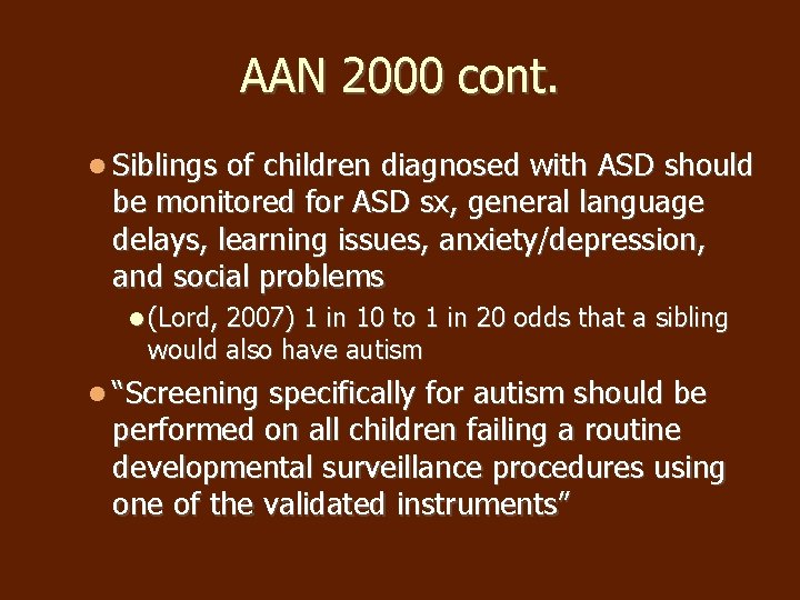 AAN 2000 cont. Siblings of children diagnosed with ASD should be monitored for ASD AAN 2000 cont. Siblings of children diagnosed with ASD should be monitored for ASD
