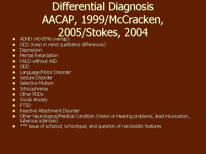 Differential Diagnosis AACAP, 1999/Mc. Cracken, 2005/Stokes, 2004 ADHD (40 -95% overlap) OCD (keep Differential Diagnosis AACAP, 1999/Mc. Cracken, 2005/Stokes, 2004 ADHD (40 -95% overlap) OCD (keep