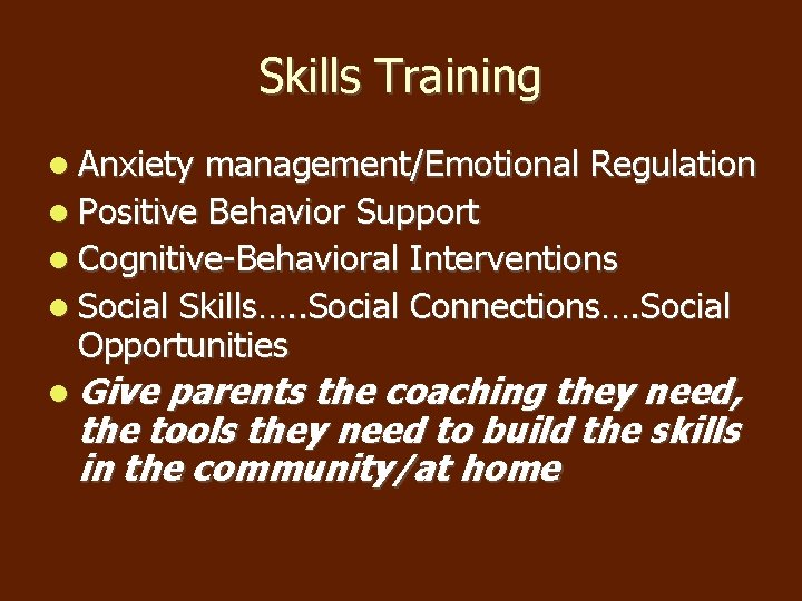 Skills Training Anxiety management/Emotional Regulation Positive Behavior Support Cognitive-Behavioral Interventions Social Skills…. . Social Skills Training Anxiety management/Emotional Regulation Positive Behavior Support Cognitive-Behavioral Interventions Social Skills…. . Social