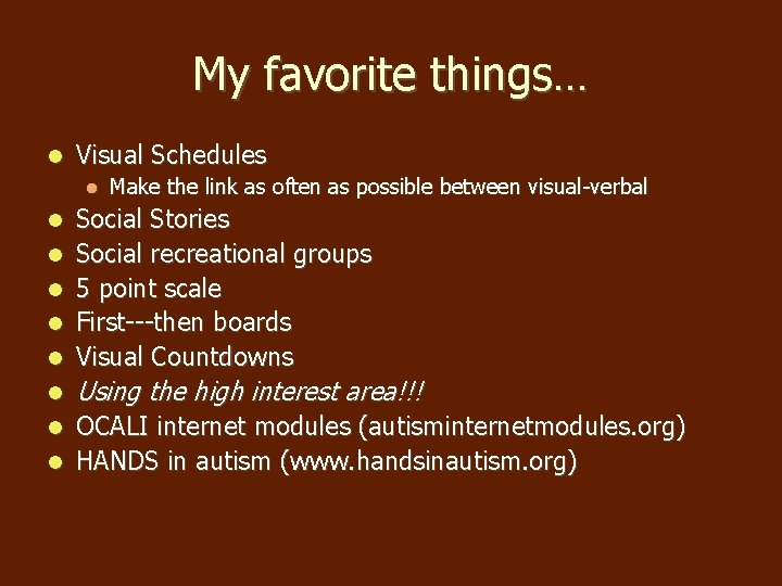 My favorite things… Visual Schedules Make the link as often as possible between visual-verbal My favorite things… Visual Schedules Make the link as often as possible between visual-verbal
