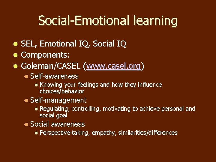 Social-Emotional learning SEL, Emotional IQ, Social IQ Components: Goleman/CASEL (www. casel. org) Self-awareness Self-management Social-Emotional learning SEL, Emotional IQ, Social IQ Components: Goleman/CASEL (www. casel. org) Self-awareness Self-management