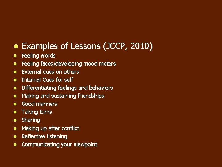 Examples of Lessons (JCCP, 2010) Feeling words Feeling faces/developing mood meters External cues Examples of Lessons (JCCP, 2010) Feeling words Feeling faces/developing mood meters External cues