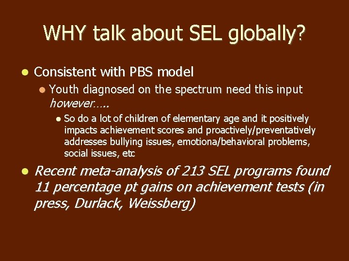 WHY talk about SEL globally? Consistent with PBS model Youth diagnosed on the spectrum WHY talk about SEL globally? Consistent with PBS model Youth diagnosed on the spectrum