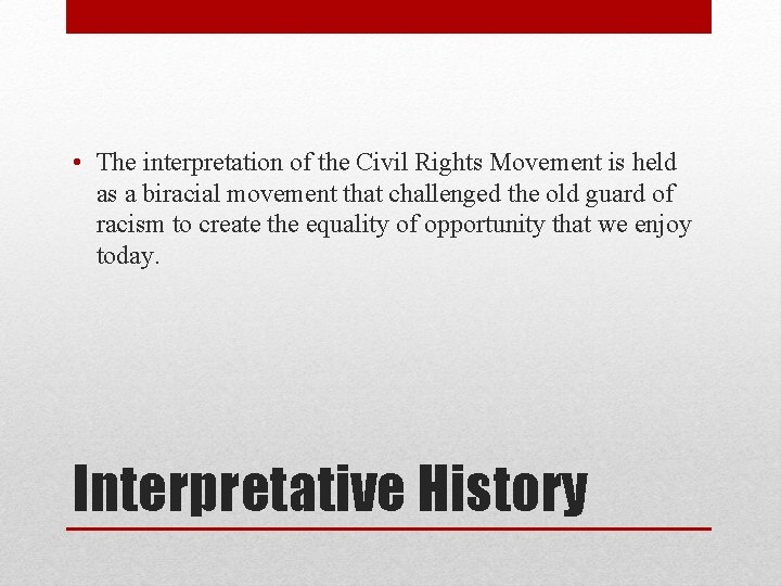  • The interpretation of the Civil Rights Movement is held as a biracial