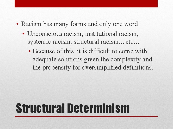  • Racism has many forms and only one word • Unconscious racism, institutional