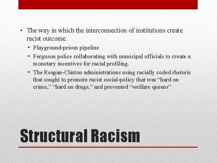  • The way in which the interconnection of institutions create racist outcome. •