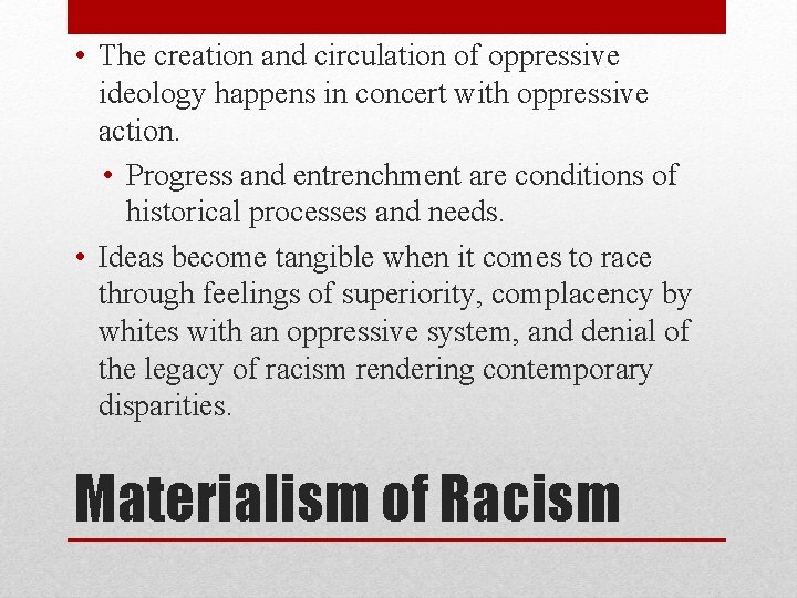  • The creation and circulation of oppressive ideology happens in concert with oppressive