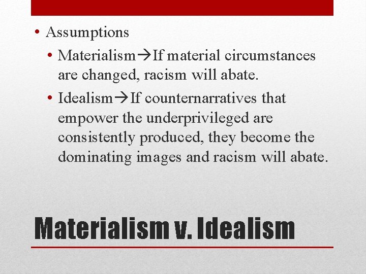  • Assumptions • Materialism If material circumstances are changed, racism will abate. •