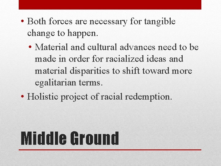  • Both forces are necessary for tangible change to happen. • Material and