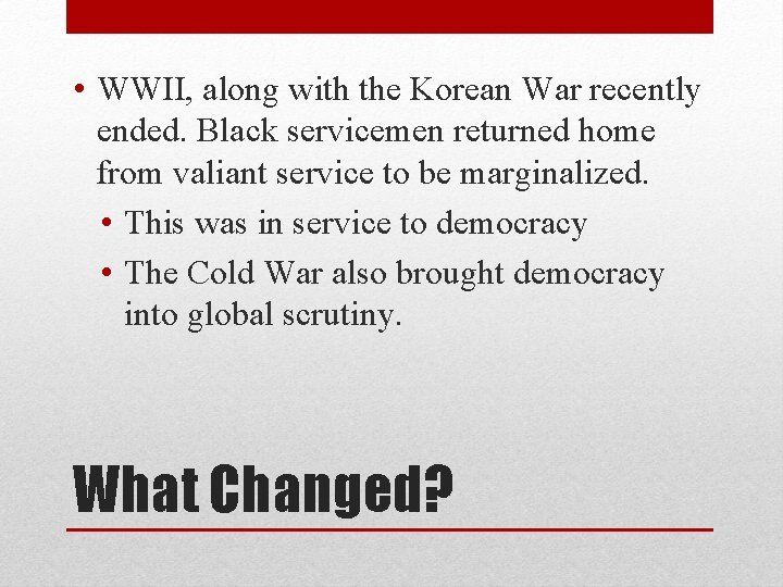  • WWII, along with the Korean War recently ended. Black servicemen returned home