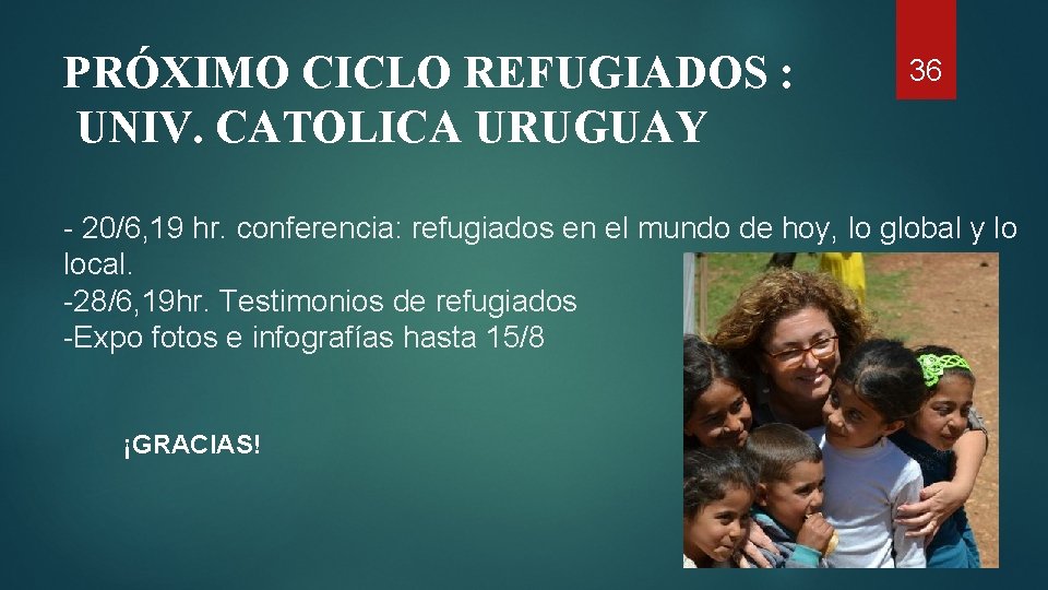 PRÓXIMO CICLO REFUGIADOS : UNIV. CATOLICA URUGUAY 36 - 20/6, 19 hr. conferencia: refugiados