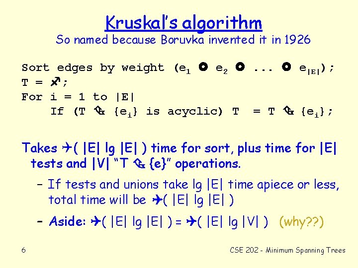 Kruskal’s algorithm So named because Boruvka invented it in 1926 Sort edges by weight