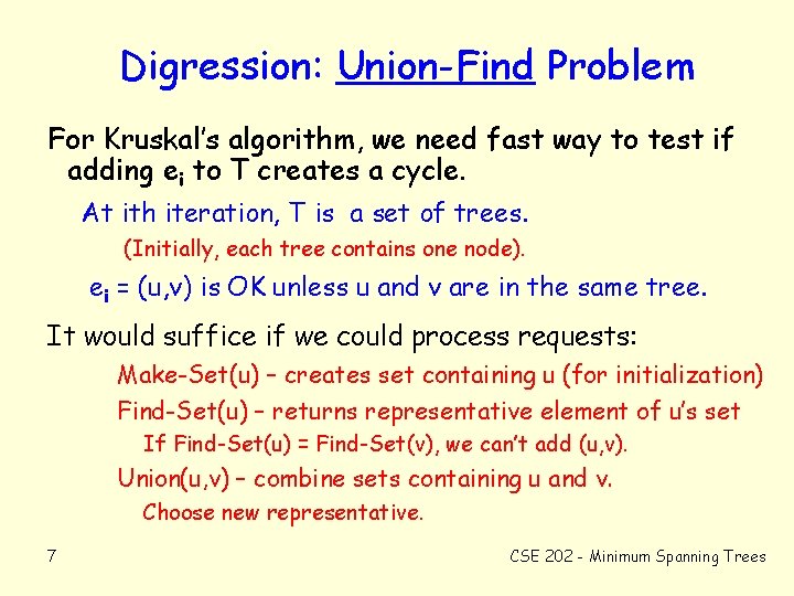 Digression: Union-Find Problem For Kruskal’s algorithm, we need fast way to test if adding