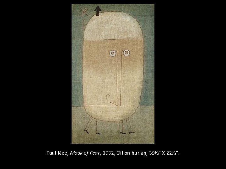Paul Klee, Mask of Fear, 1932, Oil on burlap, 39½” X 22½”. 