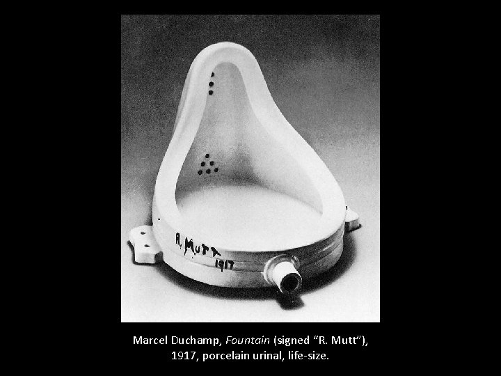 Marcel Duchamp, Fountain (signed “R. Mutt”), 1917, porcelain urinal, life-size. 