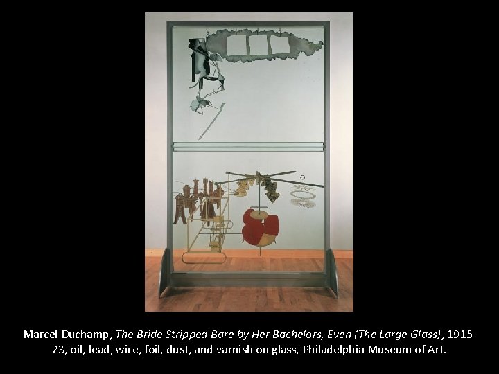 Marcel Duchamp, The Bride Stripped Bare by Her Bachelors, Even (The Large Glass), 191523,