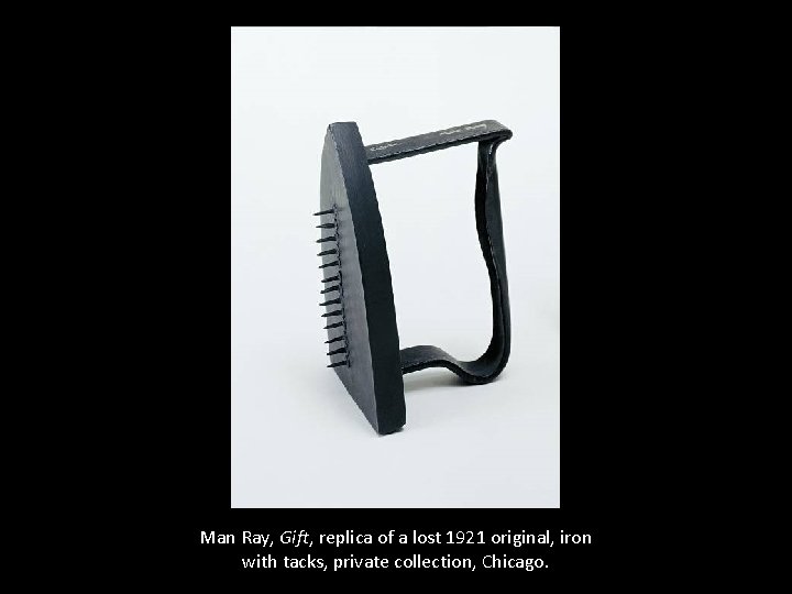 Man Ray, Gift, replica of a lost 1921 original, iron with tacks, private collection,