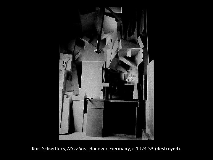 Kurt Schwitters, Merzbau, Hanover, Germany, c. 1924 -33 (destroyed). 