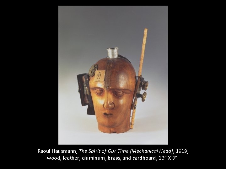 Raoul Hausmann, The Spirit of Our Time (Mechanical Head), 1919, wood, leather, aluminum, brass,