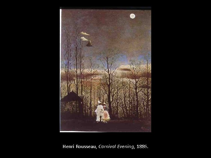 Henri Rousseau, Carnival Evening, 1886. 